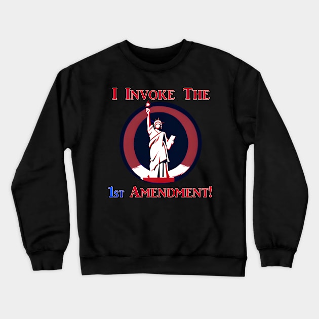 I Invoke the 1st Amendment! Crewneck Sweatshirt by Captain Peter Designs